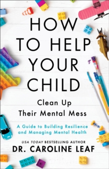 How To Help Your Child Clean Up Their Mental Mes A Guide To Building Resilience And Managing Mental Health