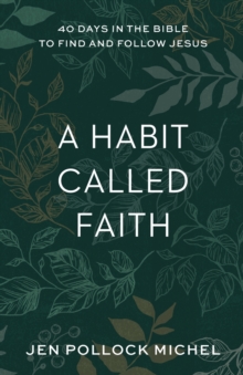 A Habit Called Faith - 40 Days in the Bible to Find and Follow Jesus