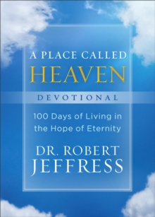 A Place Called Heaven Devotional - 100 Days of Living in the Hope of Eternity