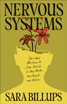 Nervous Systems : Spiritual Practices to Calm Anxiety in Your Body, the Church, and Politics