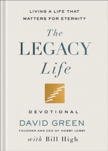 The Legacy Life Devotional : Living a Life That Matters for Eternity