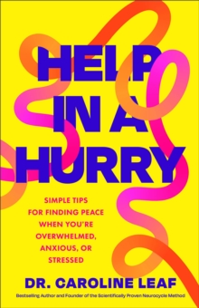 Help in a Hurry : Simple Tips for Finding Peace When You're Overwhelmed, Anxious, or Stressed