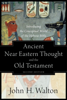 Ancient Near Eastern Thought And The Old Testame - Introducing The Conceptual World Of The Hebrew Bible