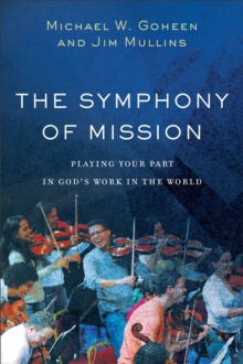 The Symphony of Mission - Playing Your Part in God`s Work in the World