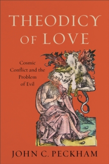 Theodicy Of Love - Cosmic Conflict And The Problem Of Evil