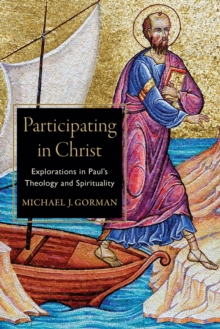 Participating In Christ - Explorations In Paul`s Theology And Spirituality