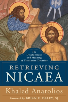 Retrieving Nicaea : The Development and Meaning of Trinitarian Doctrine, Paperback Book Retrieving Nicaea : The Development and Meaning of Trinitarian Doctrine, Paperback Book