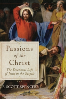 Passions of the Christ - The Emotional Life of Jesus in the Gospels