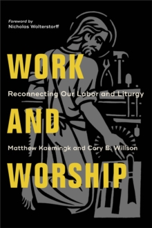 Work and Worship - Reconnecting Our Labor and Liturgy