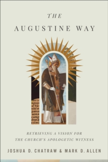 The Augustine Way - Retrieving a Vision for the Church`s Apologetic Witness