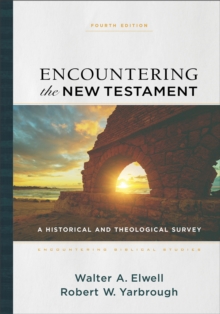 Encountering the New Testament  A Historical and Theological Survey