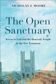 The Open Sanctuary : Access to God and the Heavenly Temple in the New Testament