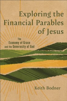 Exploring the Financial Parables of Jesus : The Economy of Grace and the Generosity of God