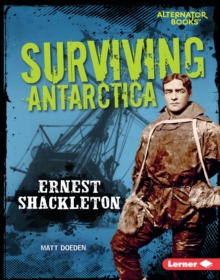 Surviving Antarctica : Ernest Shackleton