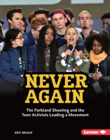 Never Again : The Parkland Shooting and the Teen Activists Leading a Movement