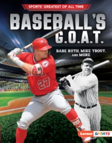 Baseball's G.O.A.T. : Babe Ruth, Mike Trout, and More