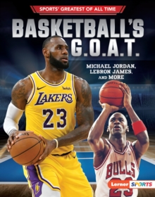 Basketball's G.O.A.T. : Michael Jordan, LeBron James, and More