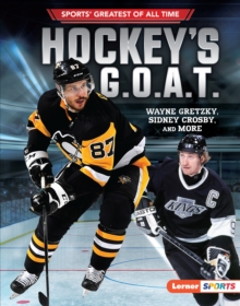 Hockey's G.O.A.T. : Wayne Gretzky, Sidney Crosby, and More