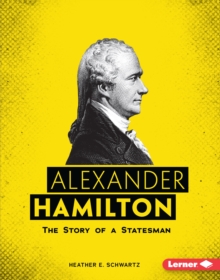 Alexander Hamilton : The Story of a Statesman