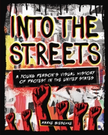 Into the Streets : A Young Person's Visual History of Protest in the United States