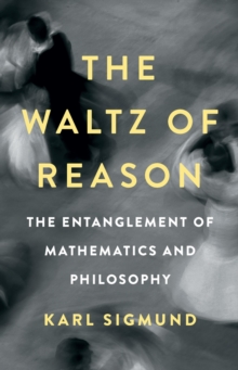 The Waltz of Reason : The Entanglement of Mathematics and Philosophy