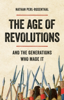 The Age of Revolutions : And the Generations Who Made It