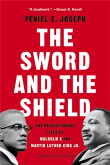 The Sword and the Shield : The Revolutionary Lives of Malcolm X and Martin Luther King Jr.