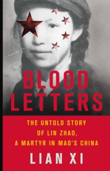 Blood Letters : The Untold Story of Lin Zhao, a Martyr in Mao's China, Hardback Book Blood Letters : The Untold Story of Lin Zhao, a Martyr in Mao's China, Hardback Book
