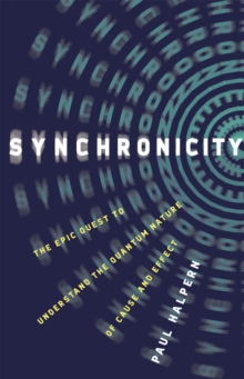 Synchronicity : The Epic Quest to Understand the Quantum Nature of Cause and Effect