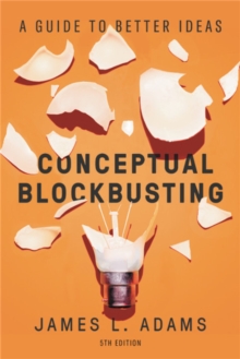 Conceptual Blockbusting (Fifth Edition) : A Guide to Better Ideas