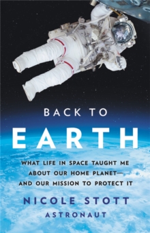 Back to Earth : What Life in Space Taught Me About Our Home PlanetAnd Our Mission to Protect It