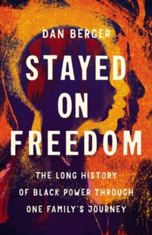 Stayed On Freedom : The Long History of Black Power through One Familys Journey