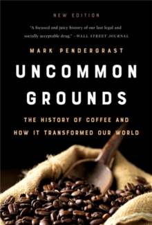 Uncommon Grounds (New edition) : The History of Coffee and How It Transformed Our World