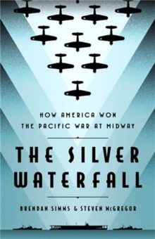 The Silver Waterfall : How America Won the War in the Pacific at Midway