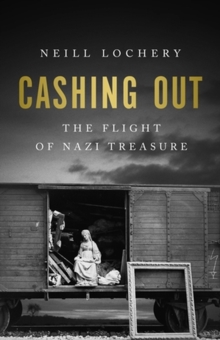 Cashing Out : The Flight of Nazi Treasure, 19451948