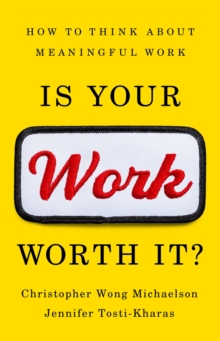 Is Your Work Worth It? : How to Think About Meaningful Work