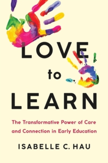 Love to Learn : The Transformative Power of Care and Connection in Early Education