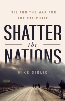 Shatter the Nations : ISIS and the War for the Caliphate, Hardback Book Shatter the Nations : ISIS and the War for the Caliphate, Hardback Book