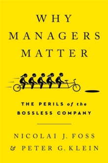 Why Managers Matter : The Perils of the Bossless Company