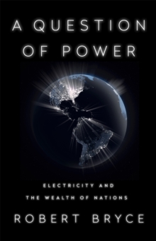 A Question of Power : Electricity and the Wealth of Nations