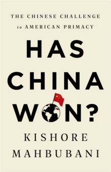 Has China Won? : The Chinese Challenge to American Primacy, Paperback / softback Book Has China Won? : The Chinese Challenge to American Primacy, Paperback / softback Book
