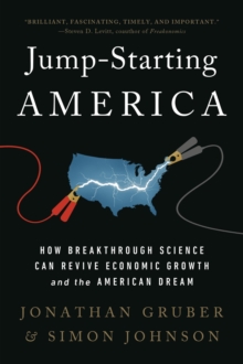 Jump-Starting America : How Breakthrough Science Can Revive Economic Growth and the American Dream