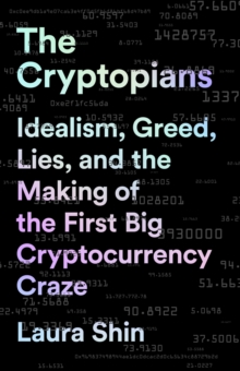 The Cryptopians : Idealism, Greed, Lies, and the Making of the First Big Cryptocurrency Craze