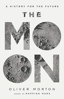The Moon : A History for the Future, Hardback Book The Moon : A History for the Future, Hardback Book