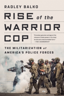 Rise of the Warrior Cop : The Militarization of America's Police Forces