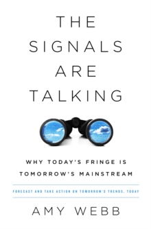 The Signals Are Talking : Why Today's Fringe Is Tomorrow's Mainstream