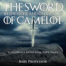 The Sword in the Stone and Other Tales of Camelot Children's Arthurian Folk Tales