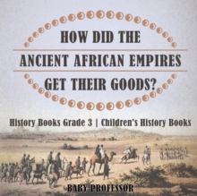 How Did The Ancient African Empires Get Their Goods? History Books Grade 3 Children's History Books