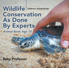 Wildlife Conservation As Done By Experts - Animal Book Age 10 Children's Animal Books