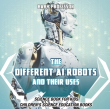 The Different AI Robots and Their Uses - Science Book for Kids Children's Science Education Books